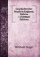 Geschichte Der Musik in England, Volume 1 (German Edition), Wilibald Nagel 
