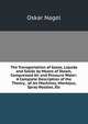 The Transportation of Gases, Liquids and Solids by Means of Steam, Compressed Air and Pressure Water: A Complete Description of the Theory, . of Jet Machines, Montejus, Spray Nozzles, Etc, Oskar Nagel 