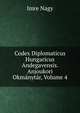Codex Diplomaticus Hungaricus Andegavensis. Anjoukori Okmanytar, Volume 4, Imre Nagy 