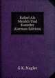 Rafael Als Menfch Und Kunstler (German Edition), G K. Nagler 