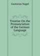 Treatise On the Pronunciation of the German Language, Gustavus Nagel 