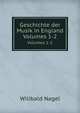 Geschichte der Musik in England. Volumes 1-2, Wilibald Nagel 