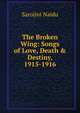 The Broken Wing: Songs of Love, Death & Destiny, 1915-1916, Sarojini Naidu 