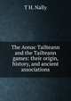The Aonac Tailteann and the Tailteann games: their origin, history, and ancient associations, T H. Nally 