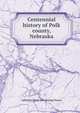 Centennial history of Polk county, Nebraska, A[lbinus] [from old catalog] Nance 