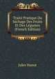 Traite Pratique Du Sechage Des Fruits Et Des Legumes (French Edition), Jules Nanot 