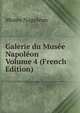 Galerie du Musee Napoleon Volume 4 (French Edition), Muse?e Napole?on 