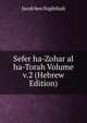 Sefer ha-Zohar al ha-Torah Volume v.2 (Hebrew Edition), Jacob ben Naphthali 