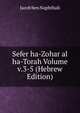 Sefer ha-Zohar al ha-Torah Volume v.3-5 (Hebrew Edition), Jacob ben Naphthali 