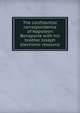 The confidential correspondence of Napoleon Bonaparte with his brother Joseph electronic resource, 