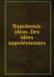 Napoleonic ideas. Des idees napoleniennes, 