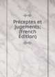 Preceptes et jugements; (French Edition), 