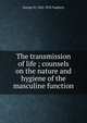 The transmission of life ; counsels on the nature and hygiene of the masculine function, George H. 1842-1876 Napheys 