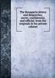 The Bonaparte letters and despatches, secret, confidential, and official; from the originals in his private cabinet, 