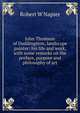 John Thomson of Duddingston, landscape painter; his life and work, with some remarks on the preface, purpose and philosophy of art, Robert W Napier 