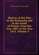 History of the War in the Peninsula and in the South of France, from the Year 1807 to the Year 1814, Volume 4, William Francis Patrick Napier 