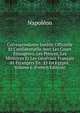 Correspondance Inedite Officielle Et Confidentielle Avec Les Cours Etrangeres, Les Princes, Les Ministres Et Les Generaux Francais Et Etrangers En . Et En Egypte, Volume 6 (French Edition), Napoleon 