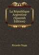 La Republique Argentine (Spanish Edition), Ricardo Napp 
