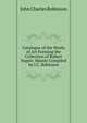 Catalogue of the Works of Art Forming the Collection of Robert Napier. Mainly Compiled by J.C. Robinson, John Charles Robinson 