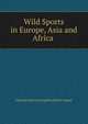 Wild Sports in Europe, Asia and Africa ., Edward Delaval Hungerford Elers Napier 