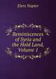 Reminiscences of Syria and the Hold Land, Volume 1, Elers Napier 