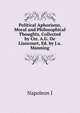 Political Aphorisms, Moral and Philosophical Thoughts, Collected by Cte. A.G. De Liancourt, Ed. by J.a. Manning, Napoleon I 