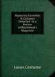 Hypocrisy Unveiled, & Calumny Detected: In a Review of Blackwood's Magazine., James Grahame 