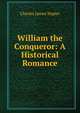 William the Conqueror: A Historical Romance, Charles James Napier 