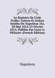 Le Registre De L'isle D'elbe: Lettres Et Ordres In?dits De Napol?on 1Er, 28 Mai 1814-22 F?vrier 1815; Publi?s Par L?on-G. P?lissier (French Edition), Napoleon 
