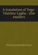 A translation of Yoga-Vasishta-Laghu - (the smaller), K Narayanaswami Aiyar 
