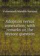 Adoption versus annexation; with remarks on the Mysore question, Vishwanath Mandlik Narayan 