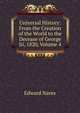 Universal History: From the Creation of the World to the Decease of George Iii, 1820, Volume 4, Edward Nares 