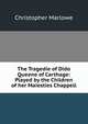 The Tragedie of Dido Queene of Carthage: Played by the Children of her Maiesties Chappell, Christopher Marlowe 