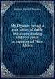My Ogowe; being a narrative of daily incidents during sixteen years in equatorial West Africa, Robert Hamill Nassau 