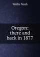 Oregon: there and back in 1877, Wallis Nash 