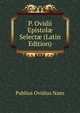 P. Ovidii Epistol? Select? (Latin Edition), Publius Ovidius Naso 