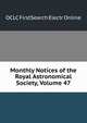 Monthly Notices of the Royal Astronomical Society, Volume 47, OCLC FirstSearch Electr Online 