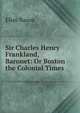 Sir Charles Henry Frankland, Baronet: Or Boston the Colonial Times, Elias Nason 