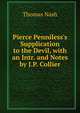 Pierce Penniless's Supplication to the Devil, with an Intr. and Notes by J.P. Collier, Nash, Thomas, 1567-1601 