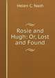 Rosie and Hugh: Or, Lost and Found, Helen C. Nash 
