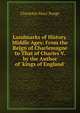 Landmarks of History. Middle Ages: From the Reign of Charlemagne to That of Charles V. by the Author of 'kings of England'., Charlotte Mary Yonge 