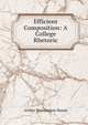 Efficient Composition: A College Rhetoric, Arthur Huntington Nason 