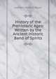 History of the Prehistoric Ages: Written by the Ancient Historic Band of Spirits, Leonard Herbert Nason 