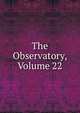 The Observatory, Volume 22, 