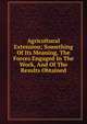 Agricultural Extension; Something Of Its Meaning, The Forces Engaged In The Work, And Of The Results Obtained, 