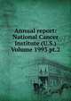 Annual report: National Cancer Institute (U.S.) Volume 1993 pt.2, 