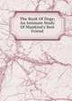 The Book Of Dogs; An Intimate Study Of Mankind's Best Friend, 