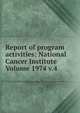 Report of program activities: National Cancer Institute Volume 1974 v.4, 