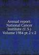 Annual report: National Cancer Institute (U.S.) Volume 1984 pt.2 v.2, 