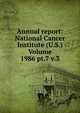 Annual report: National Cancer Institute (U.S.) Volume 1986 pt.7 v.3, 